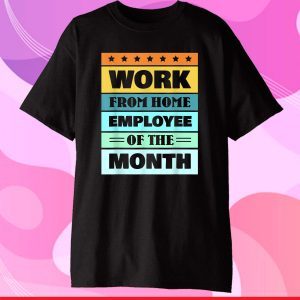 Work From Home Employee Of The Month Us 2021 T-Shirt