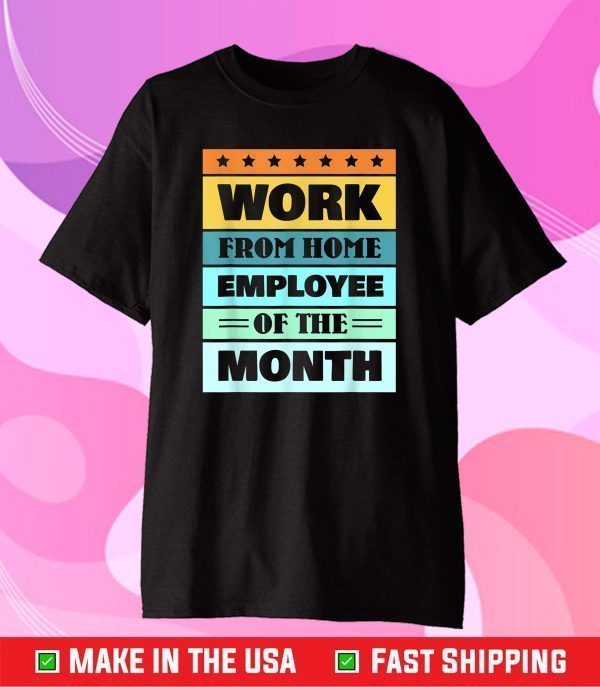 Work From Home Employee Of The Month Us 2021 T-Shirt