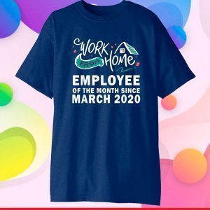 Work From Home Employee of The Month Since March 2020 US 2021 T-Shirt