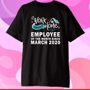 Work From Home Employee of The Month Since March 2020 US 2021 T-Shirt
