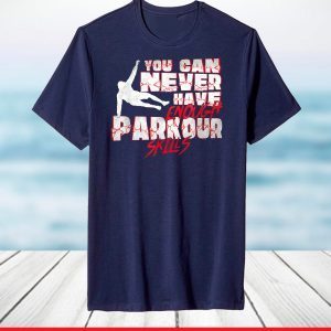 You Can Never Have Enough Parkour Skills Traceur T-Shirt