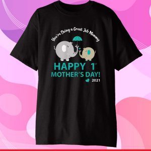 You're Doing A Great Job Mommy Happy 1st Mother's Day 2021 Classic T-Shirt