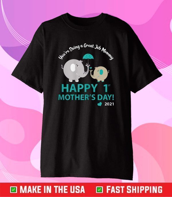 You're Doing A Great Job Mommy Happy 1st Mother's Day 2021 Classic T-Shirt