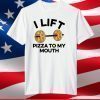 i lift pizza to my T-Shirt