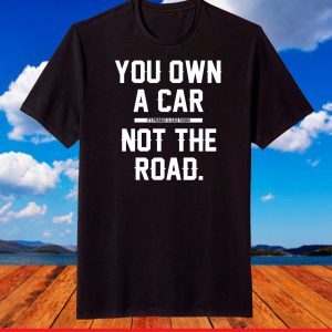 you own a car T-Shirt