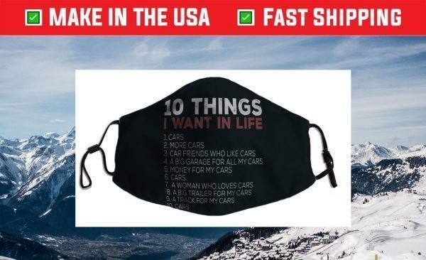 10 Things I Want In My Life Cars More Cars car Face Mask