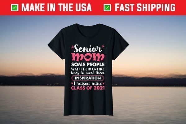 2021 Senior Mom I Raised Mine Class Of 2021 Mom Inspiration T-Shirt