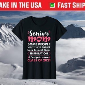 2021 Senior Mom I Raised Mine Class Of 2021 Mom Inspiration T-Shirt