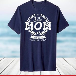 3rd Time Mom Est 2021 Wish Me Luck Happy Mother Mommy Mama T-Shirt