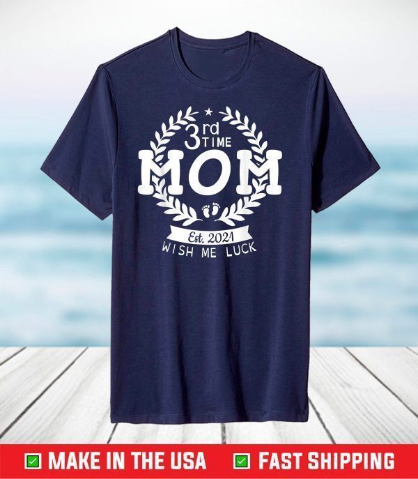 3rd Time Mom Est 2021 Wish Me Luck Happy Mother Mommy Mama T-Shirt