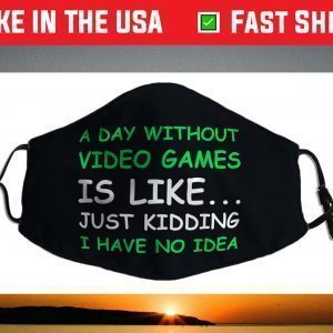 A Day Without Video Games Funny Video Gamer Face Mask