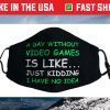 A Day Without Video Games Funny Video Gamer Face Mask
