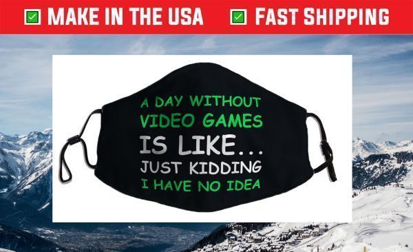 A Day Without Video Games Funny Video Gamer Face Mask