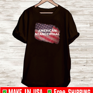 American Neanderthal US Flag Proud Americans Neanderthals T-Shirt