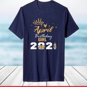 April Birthday Girl 2021 Social Distance Quarantine T-Shirt