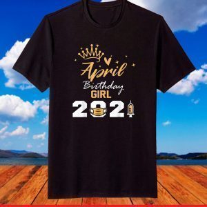 April Birthday Girl 2021 Social Distance Quarantine T-Shirt