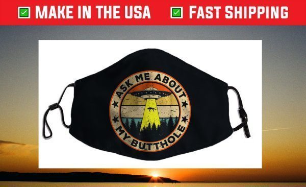 Ask Me About My Butthole Funny UFO Alien Abduction Vintage Face Mask