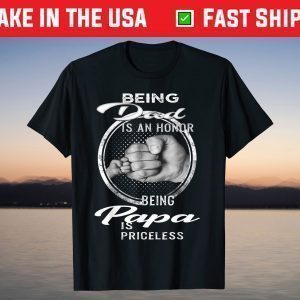 Being Dad Is An Honor Being Papa Is Priceless T-Shirt