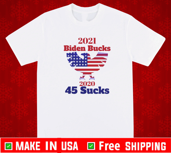 Biden Bucks - 2021 Bid Bucks 45 Sucks T-Shirt