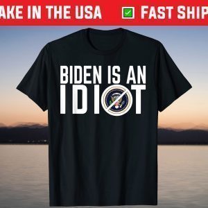 Biden Is An Idiot Shirt