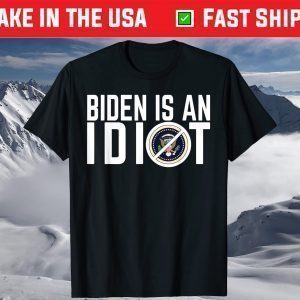 Biden Is An Idiot Shirt