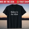 Biden Is An Idiot - T-Shirt