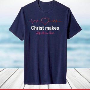 Christ Makes My Heart Beat Christian T-Shirt