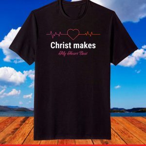 Christ Makes My Heart Beat Christian T-Shirt