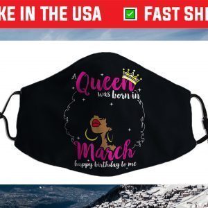 Cool A Queen Was Born In March Happy Birthday To Me Face Mask