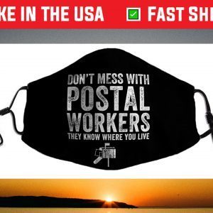 DON'T MESS WITH POSTAL WORKERS Face Mask