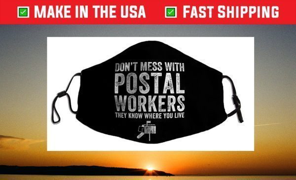 DON'T MESS WITH POSTAL WORKERS Face Mask