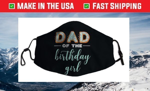 Dad of the Birthday Girl - Family Donut Birthday Face Mask
