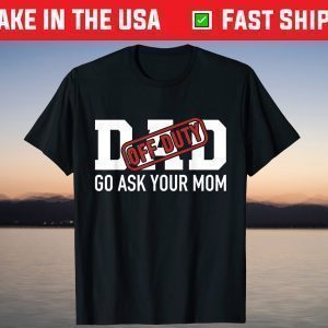 Dad off duty go ask your mom funny gift for father T-Shirt