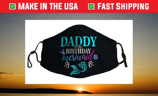 Daddy Of The Birthday Mermaid Matching Family Face Mask