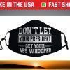 Don't Let Your President Get Your Ass Whooped Face Mask