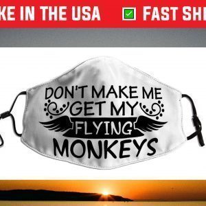 Don’t make me get my flying monkeys Face Mask