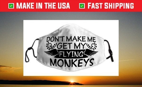 Don’t make me get my flying monkeys Face Mask