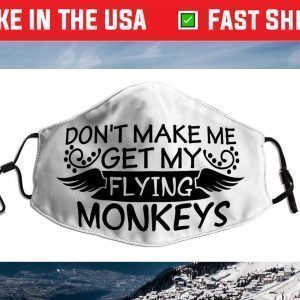 Don’t make me get my flying monkeys Face Mask