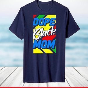 Dope Black Mom Mother's Day 2021 Shirt African American Fun T-Shirt