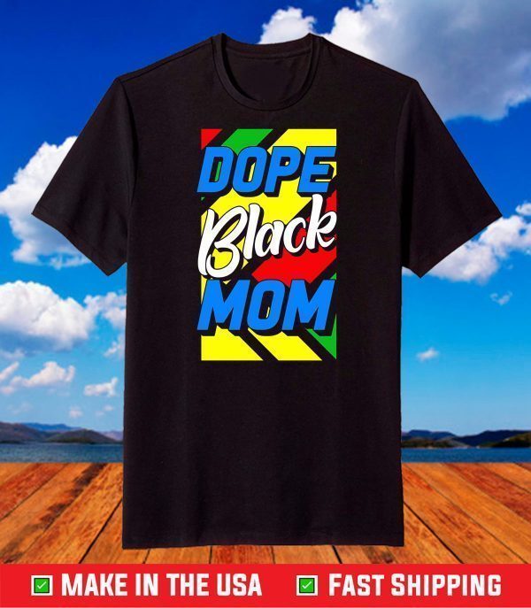 Dope Black Mom Mother's Day 2021 Shirt African American Fun T-Shirt