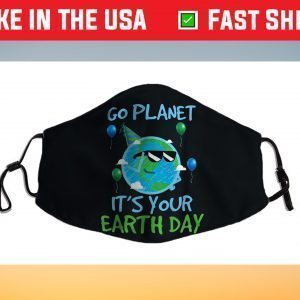 Earth Day Go Planet It's Your Earth Day Face Mask
