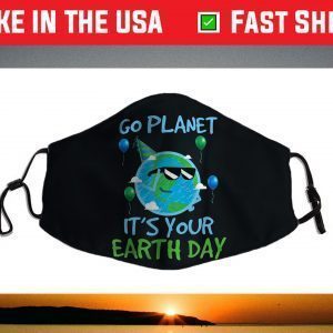 Earth Day Go Planet It's Your Earth Day Face Mask