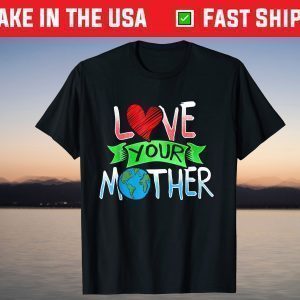 Earth Day Love Your Mother Earth Cute 2021 T-ShirtEarth Day Love Your Mother Earth Cute 2021 T-Shirt
