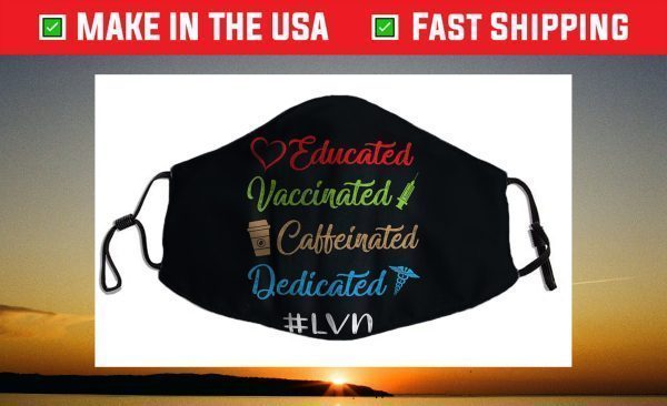 Educated Vaccinated Caffeinated Dedicated Lvn Face Mask