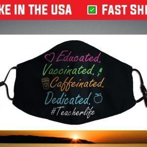 Educated Vaccinated Caffeinated Dedicated Teacher Face Masks