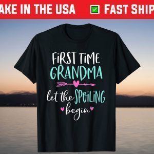 First Time Grandma Let the Spoiling Begin New 1st Time T-Shirts