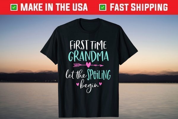 First Time Grandma Let the Spoiling Begin New 1st Time T-Shirts