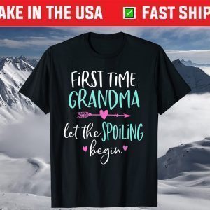 First Time Grandma Let the Spoiling Begin New 1st Time T-Shirts