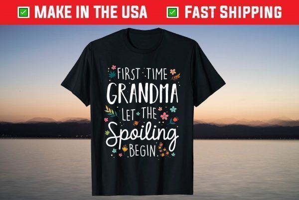 First Time Grandma let the Spoiling Begin - Grandmother T-Shirt