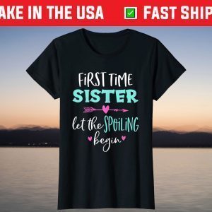 First Time Sister Let The Spoiling Begin Blessed Sister T-Shirt